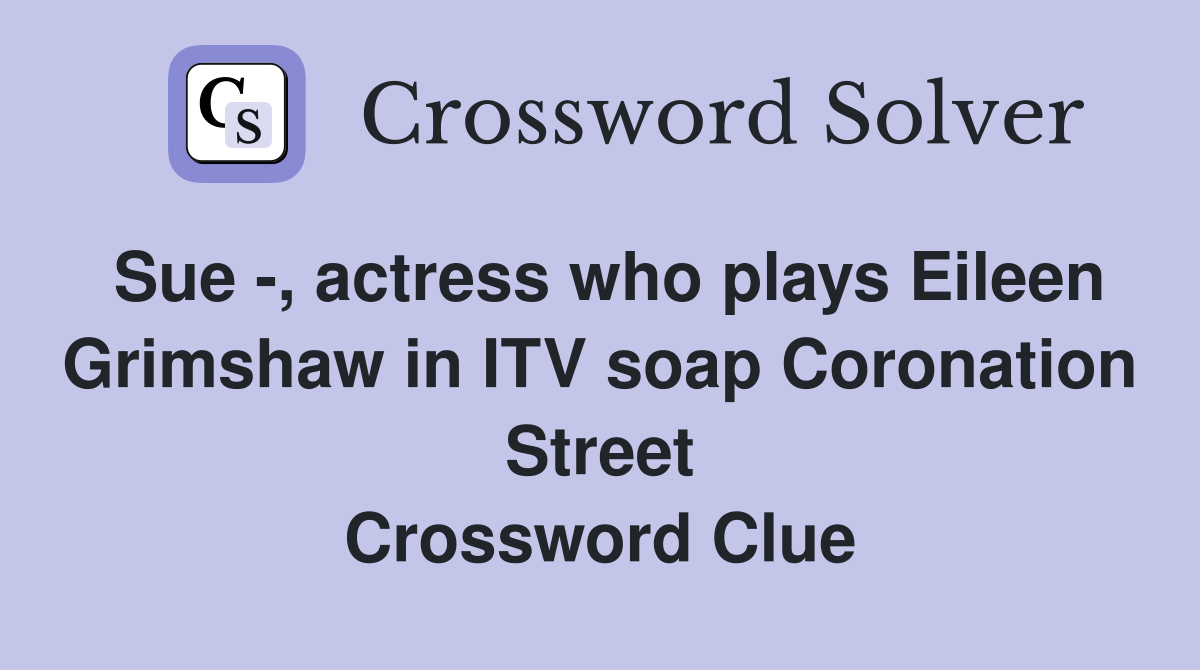 Sue , actress who plays Eileen Grimshaw in ITV soap Coronation Street